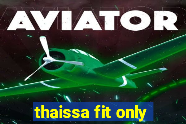 thaissa fit only